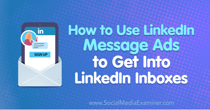Hur man använder LinkedIn-meddelandeannonser för att komma in i LinkedIn-inkorgar av AJ Wilcox på Social Media Examiner.