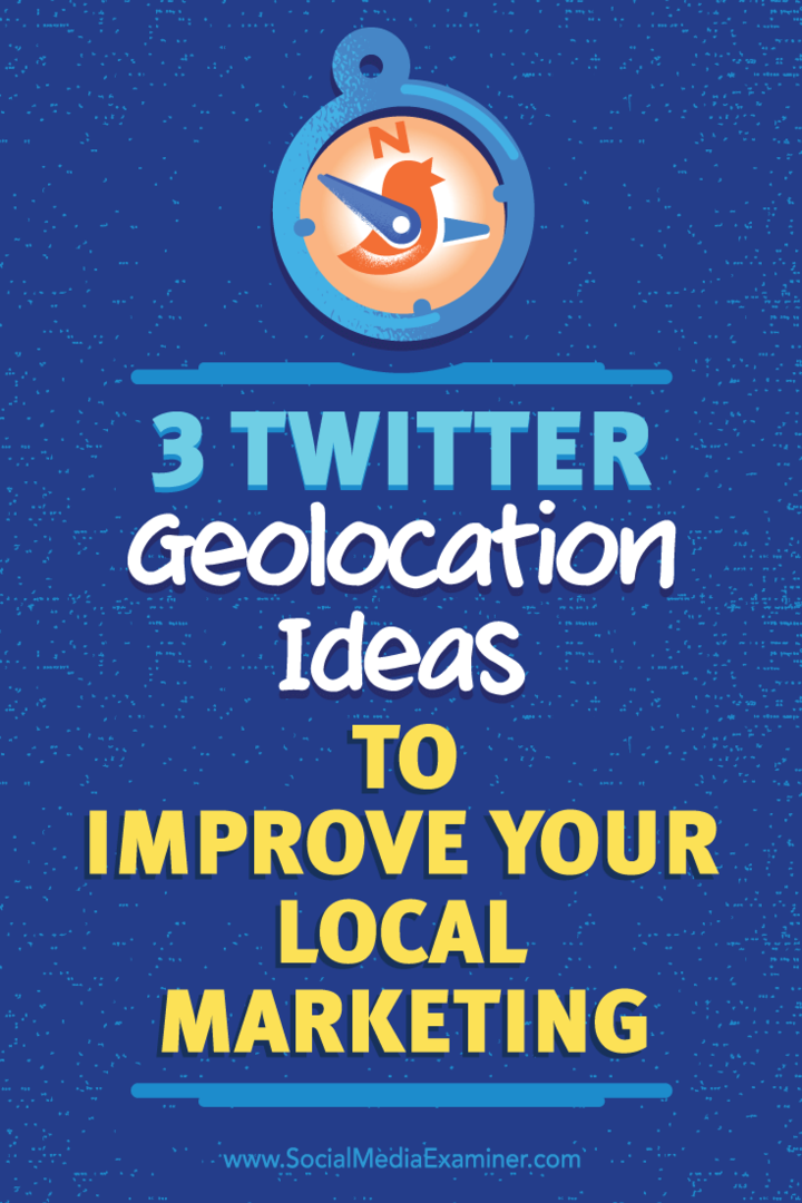 3 Twitter Geolocation-idéer för att förbättra din lokala marknadsföring: Social Media Examiner