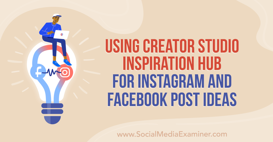 Använder Creator Studio Inspiration Hub för Instagram och Facebook Post Idéer av Anna Sonnenberg på Social Media Examiner.