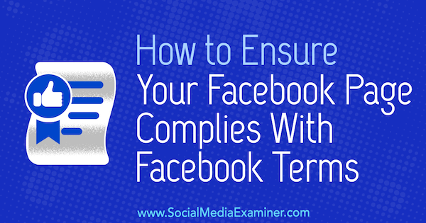 Hur du ser till att din Facebook-sida uppfyller Facebook-villkoren av Sarah Kornblett på Social Media Examiner.