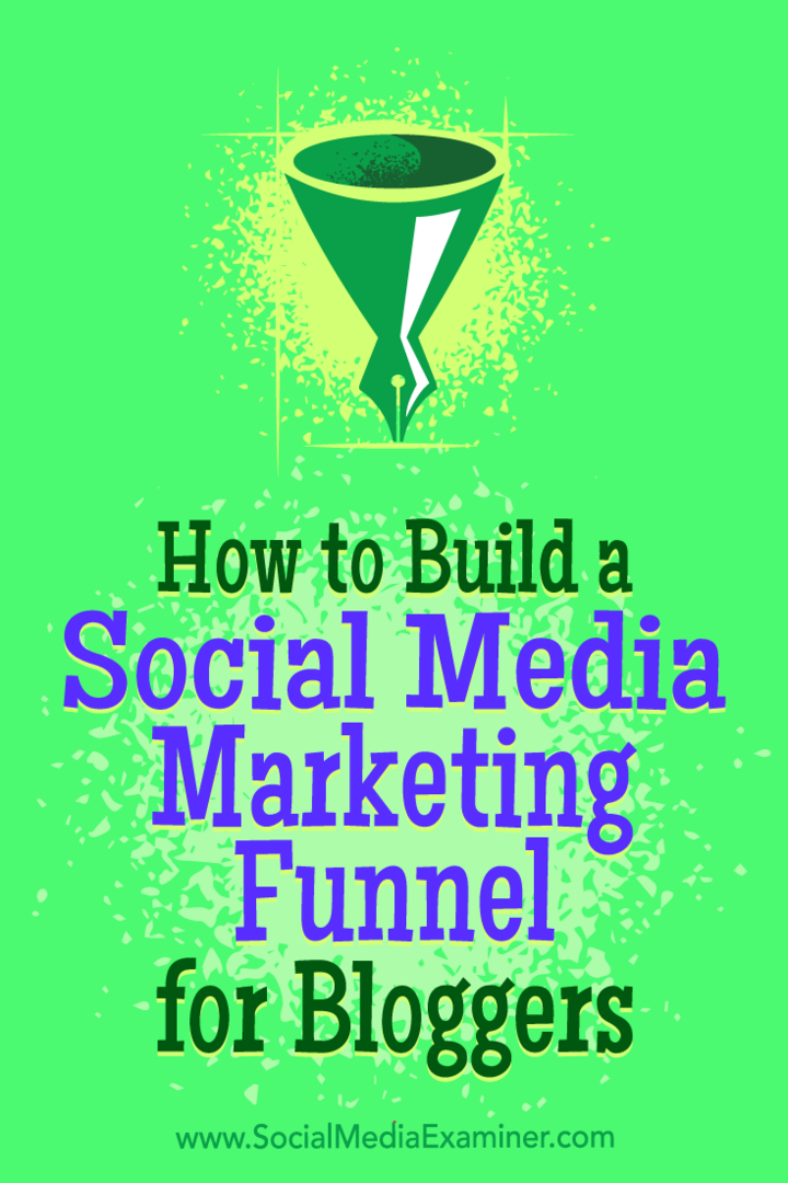Hur man bygger en marknadsföringstratt för sociala medier för bloggare: Social Media Examiner