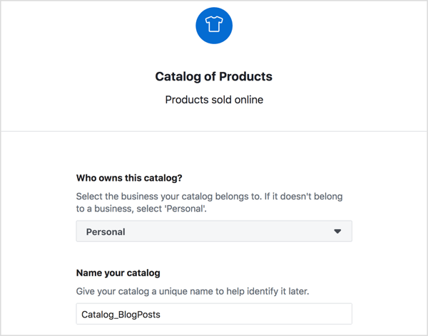 Välj ägaren till din Facebook-produktkatalog, ange ett beskrivande namn för det och klicka på Skapa.