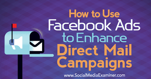 Hur man använder Facebook-annonser för att förbättra direktreklamkampanjer av Ryan Ruud på Social Media Examiner.