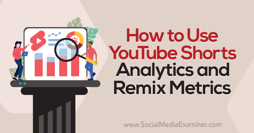 Hur man använder YouTube Shorts Analytics och Remix Metrics-Social Media Examiner