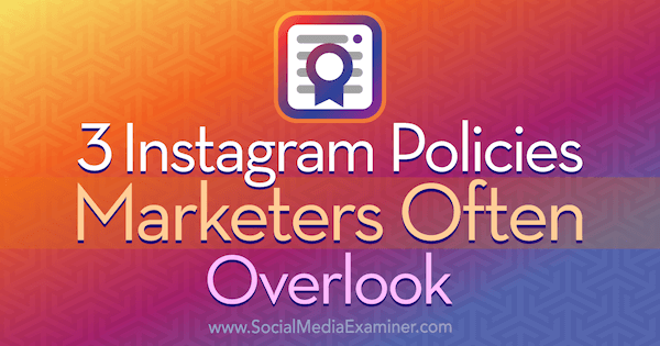 3 Instagram-policyer Marknadsförare övervakar ofta av Sarah Kornblett på Social Media Examiner.