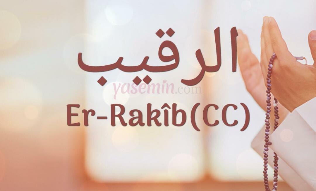 Vad betyder Er-Rakib, ett av Allahs (cc) vackra namn? Vad är förtjänsten med motståndarens namn?