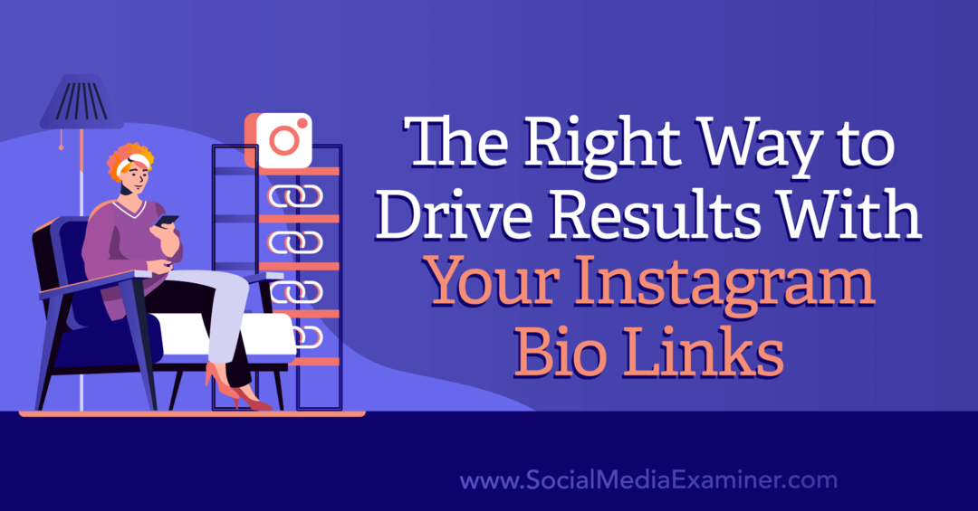 Rätt sätt att skapa resultat med dina Instagram-biolänkar av Social Media Examiner