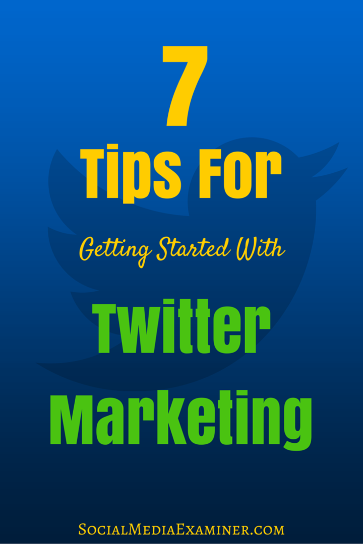 7 tips för att komma igång med Twitter-marknadsföring