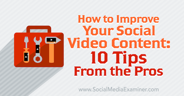 10 professionella tips för att förbättra ditt sociala videoinnehåll.