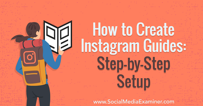 Hur man skapar Instagram-guider: Steg-för-steg-inställning av Jenn Herman på Social Media Examiner.