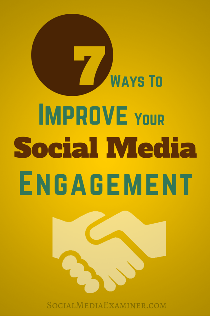 7 sätt att förbättra ditt engagemang för sociala medier: Social Media Examiner