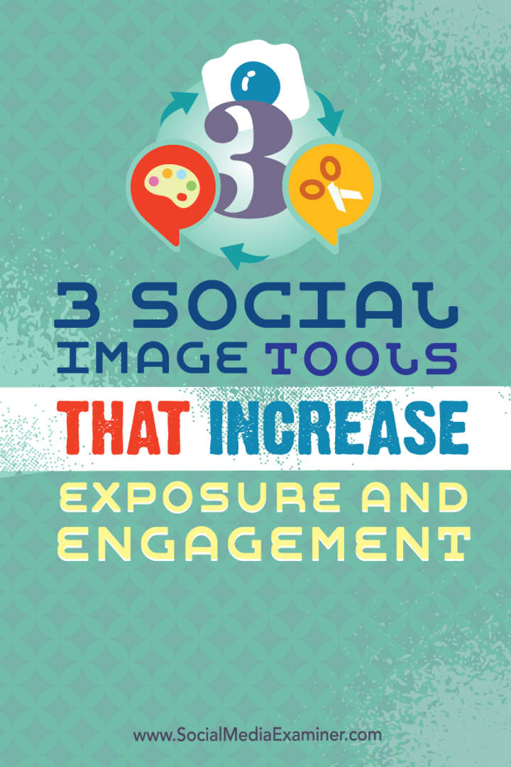 3 Sociala bildverktyg som ökar exponeringen och engagemanget: Social Media Examiner