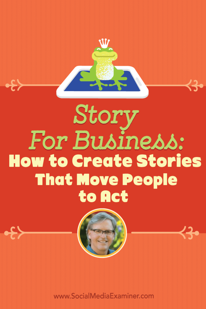 Story for Business: Hur man skapar berättelser som får människor att agera: Social Media Examiner