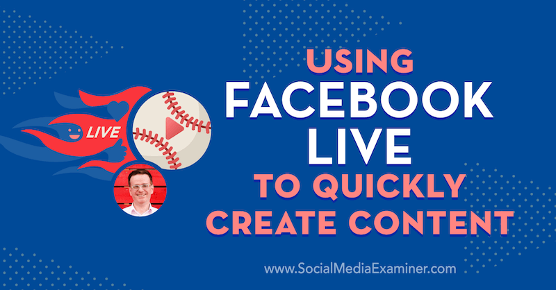 Använda Facebook Live för att snabbt skapa innehåll med insikter från Ian Anderson Gray på Social Media Marketing Podcast.