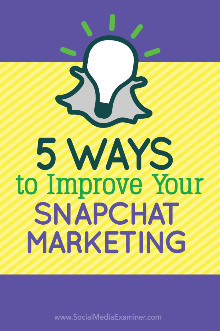 5 sätt att förbättra din Snapchat-marknadsföring: Social Media Examiner