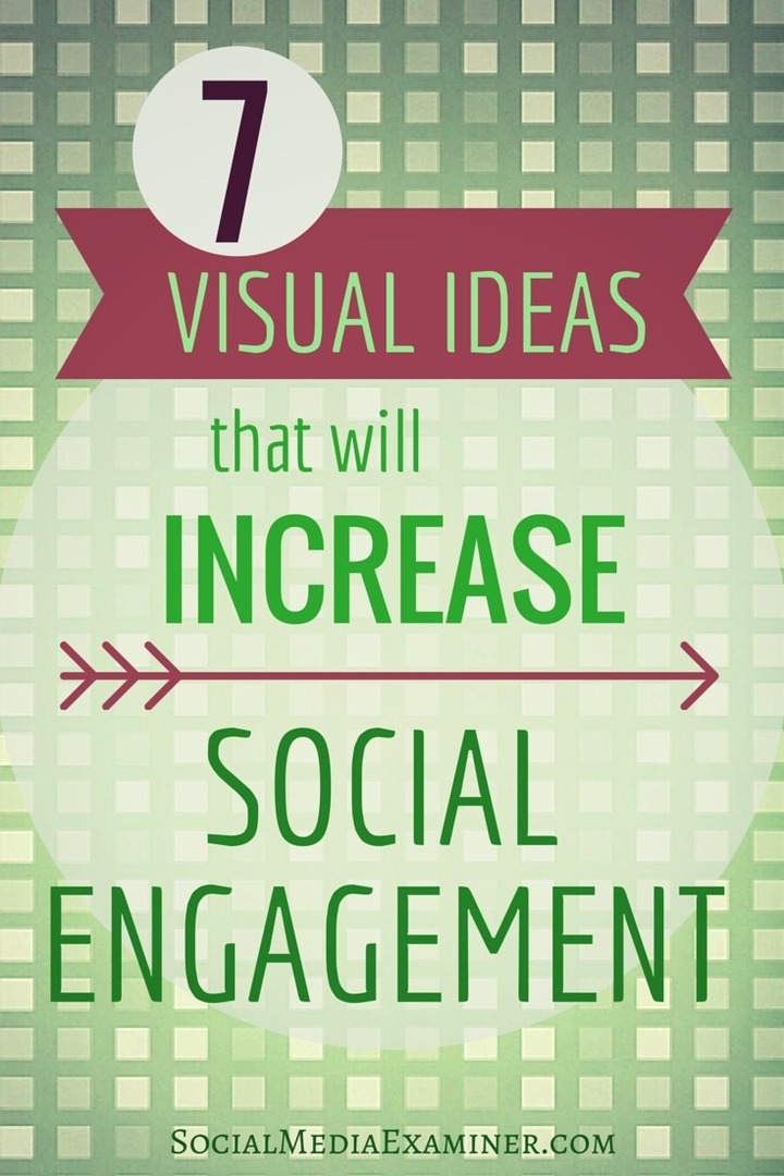 7 visuella idéer som kommer att öka ditt sociala engagemang: Social Media Examiner