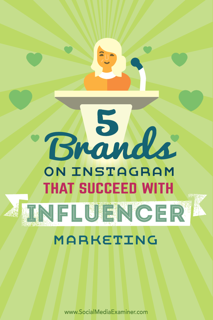 5 märken på Instagram som lyckas med influencer-marknadsföring: Social Media Examiner