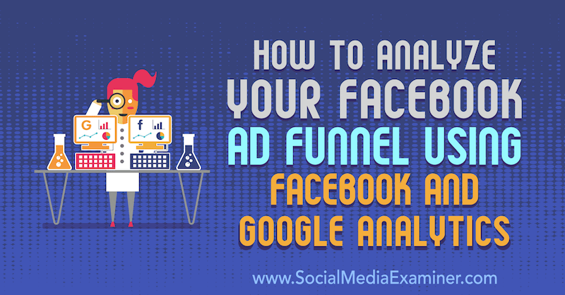 Hur man analyserar din Facebook-annonstratt med hjälp av Facebook och Google Analytics av ​​Jack Paxton på Social Media Examiner.