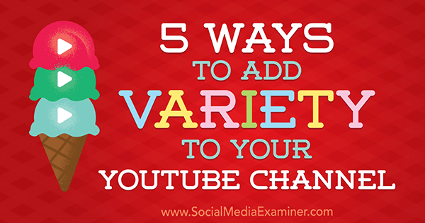 5 sätt att lägga till variation till din YouTube-kanal av Ana Gotter på Social Media Examiner.