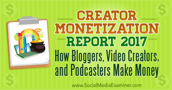 Rapport om intäktsgenerering 2017: Hur bloggare, videoskapare och podcastare tjänar pengar av Michael Stelzner på Social Media Examiner.