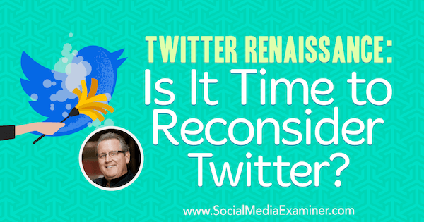 Twitter Renaissance: Är det dags att ompröva Twitter? med insikter från Mark Schaefer på Social Media Marketing Podcast.