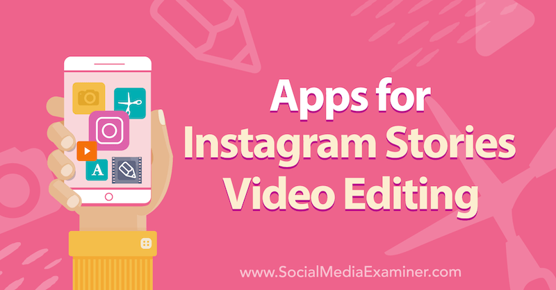 Appar för Instagram-berättelser Videoredigering av Alex Beadon på Social Media Examiner.