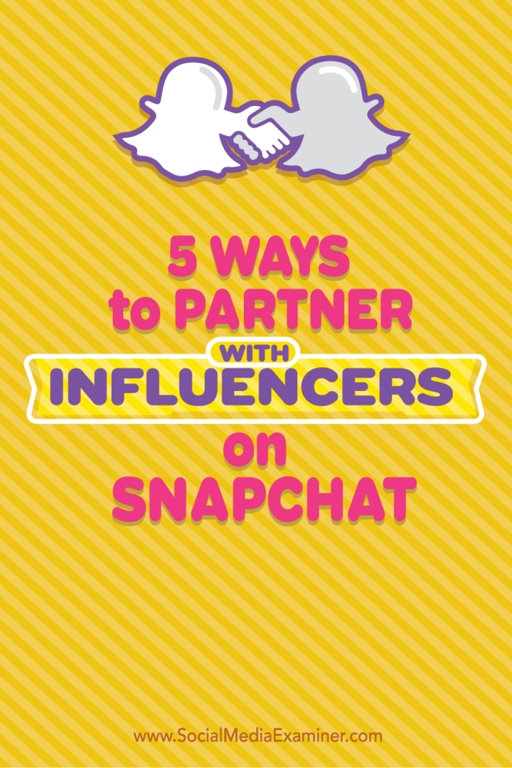 5 sätt att samarbeta med influenser på Snapchat: Social Media Examiner