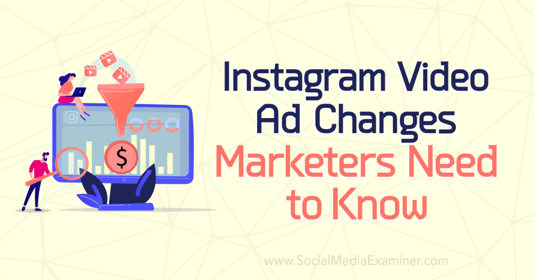 Instagram-videoannonsförändringar som marknadsförare behöver veta: Social Media Examinator