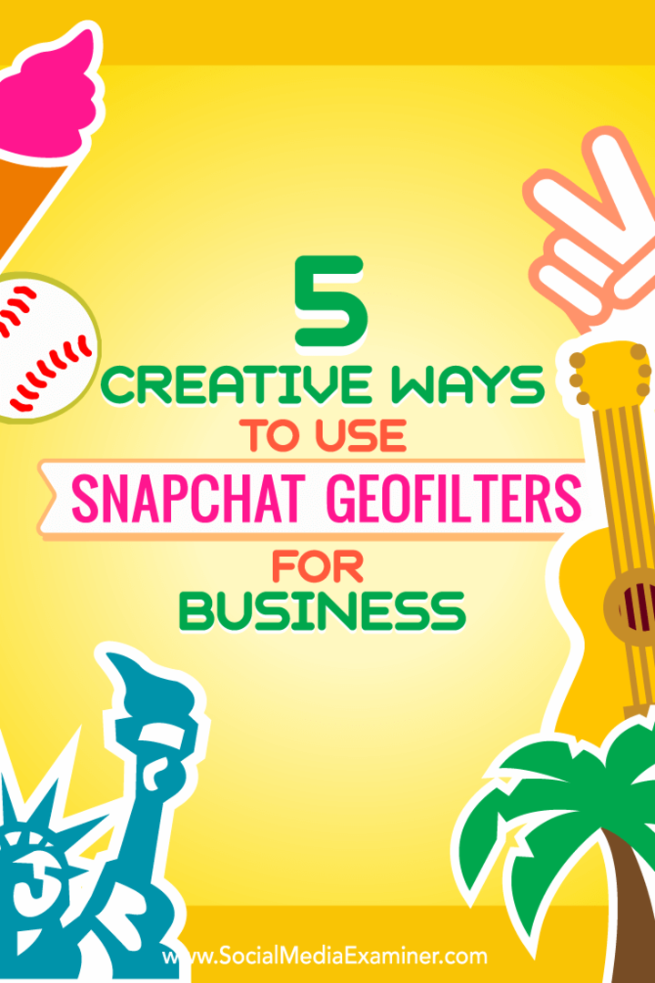 Tips om fem sätt att kreativt använda Snapchat-geofilter för företag.