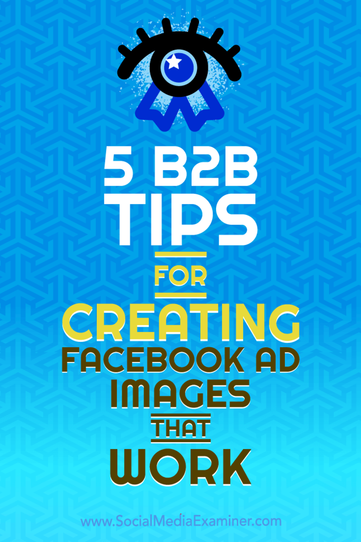 5 B2B-tips för att skapa Facebook-annonsbilder som fungerar: Social Media Examiner