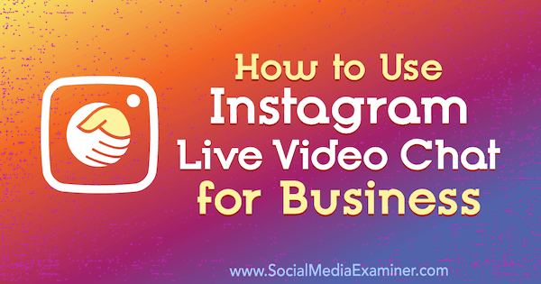Hur man använder Instagram Live Video Chat för företag av Jenn Herman på Social Media Examiner.