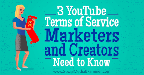 3 YouTubes användarvillkor Marknadsförare och skapare behöver veta av Sarah Kornblett på Social Media Examiner.