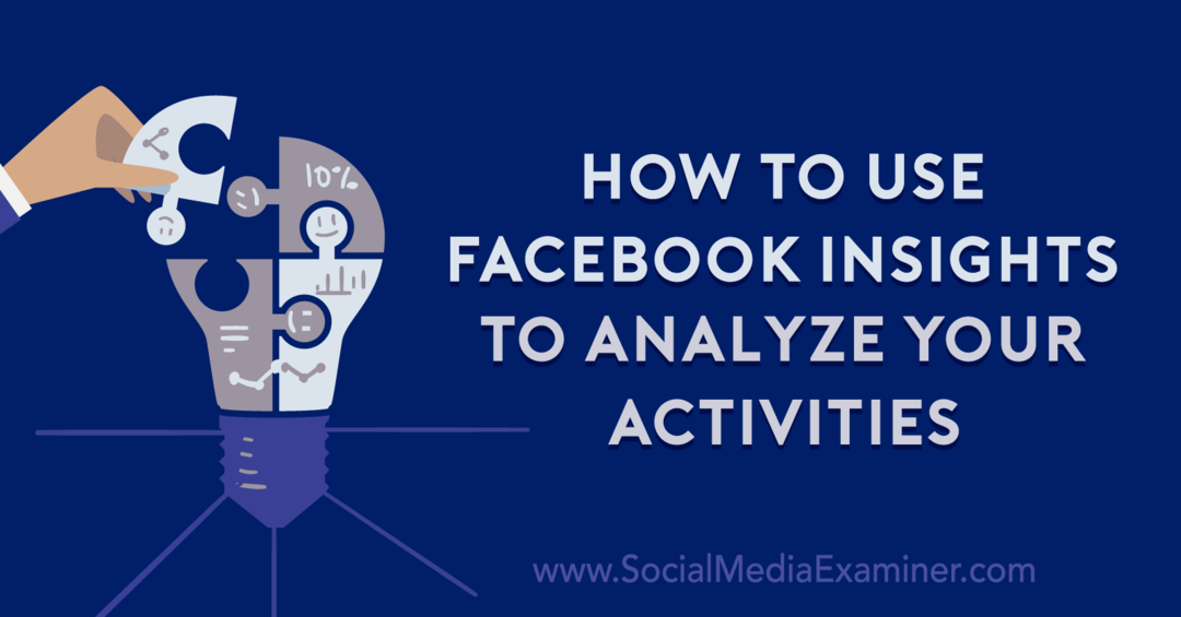 Hur man använder Facebook Insights för att analysera dina aktiviteter: Social Media Examinator