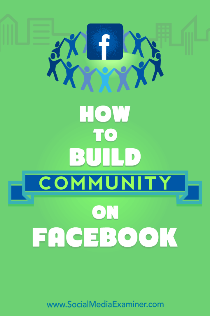 Hur man bygger gemenskap på Facebook: Social Media Examiner