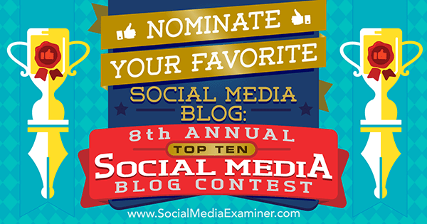 Nominera din favoritblogg för sociala medier: 8: e årliga topp 10-bloggtävlingen för sociala medier av Lisa D. Jenkins på Social Media Examiner.