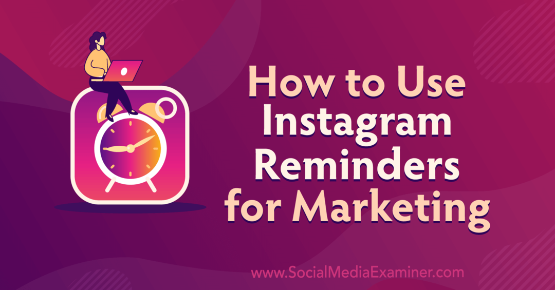Hur man använder Instagram-påminnelser för marknadsföring av Anna Sonnenberg på Social Media Examiner.