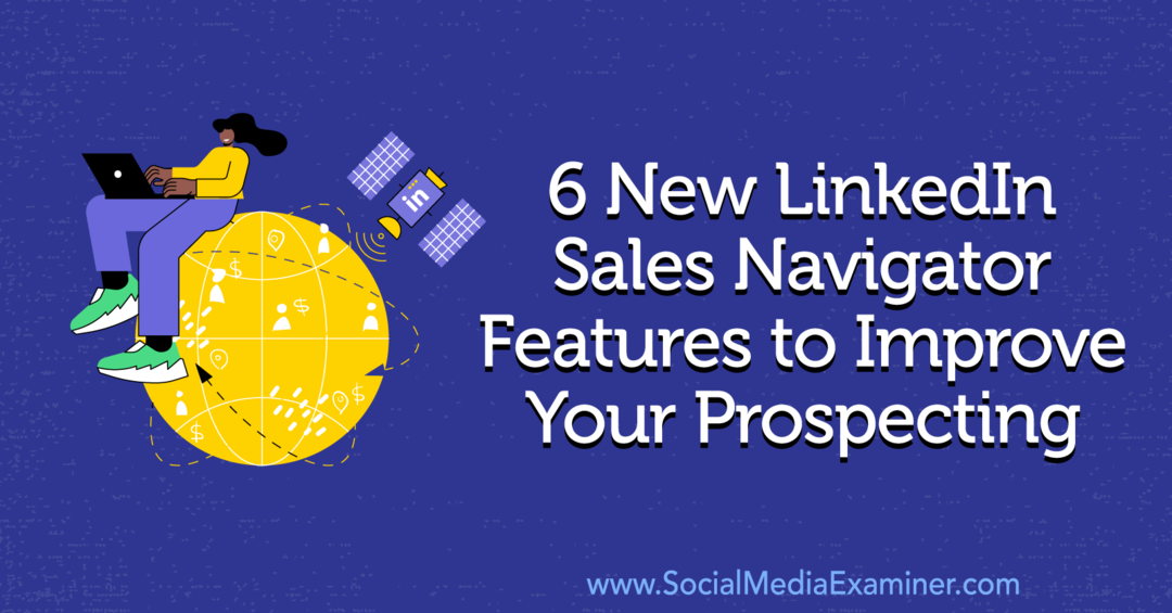 6 nya LinkedIn Sales Navigator-funktioner för att förbättra din prospektering av Anna Sonnenberg på Social Media Examiner.