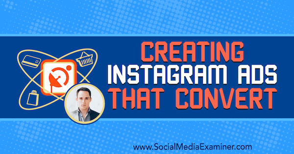 Skapa Instagram-annonser som konverterar med insikter från Andrew Hubbard på Social Media Marketing Podcast.