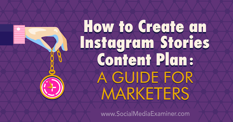 Så här skapar du en innehållsplan för Instagram-berättelser: En guide för marknadsförare av Jenn Herman på Social Media Examiner.