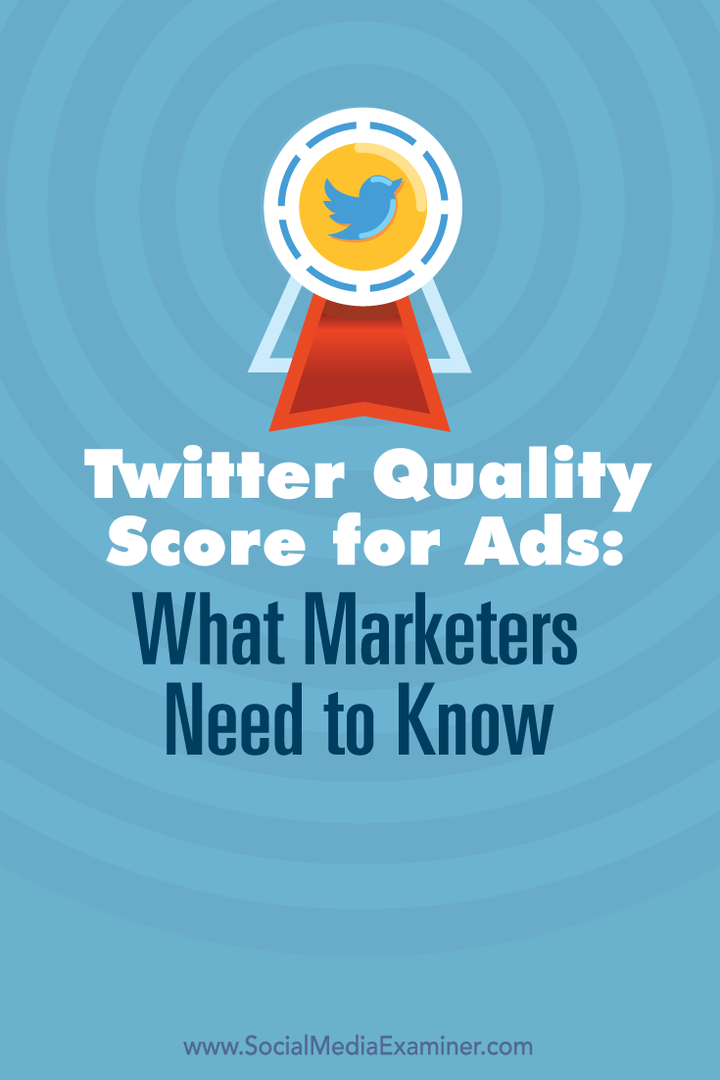 Twitter kvalitetspoäng för annonser: Vad marknadsförare behöver veta: Social Media Examiner