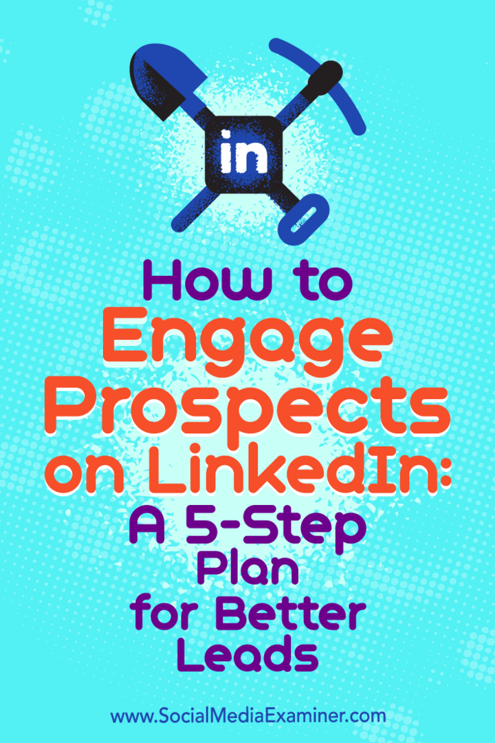 Hur man engagerar framtidsutsikter på LinkedIn: En 5-stegsplan för bättre leads: Social Media Examiner