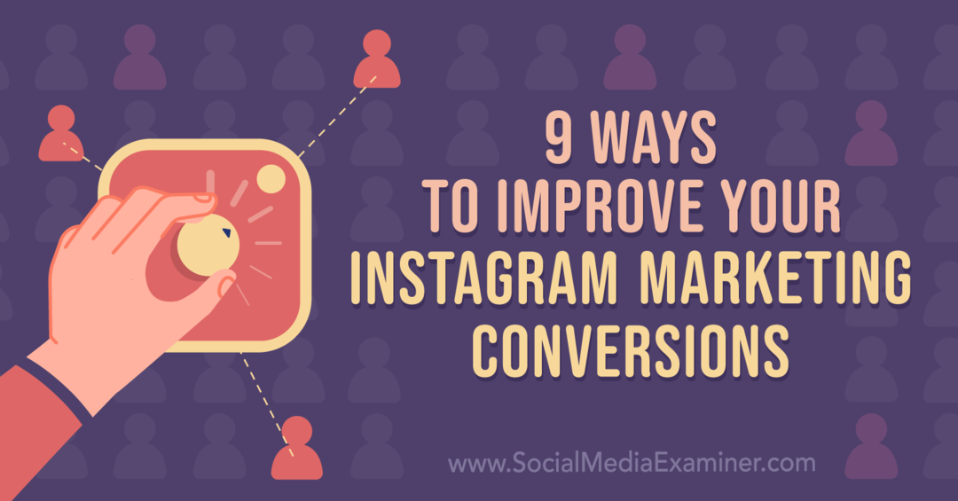 9 sätt att förbättra dina Instagram-marknadsföringskonverteringar: Social Media Examinator