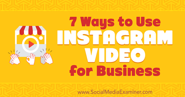 7 sätt att använda Instagram-video för företag av Victor Blasco på Social Media Examiner.