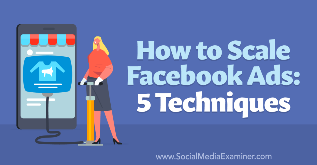 Hur man skalar Facebook-annonser: 5 tekniker – granskare av sociala medier