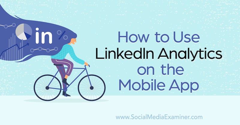 Hur man använder LinkedIn Analytics i mobilappen av Louise Brogan på Social Media Examiner.