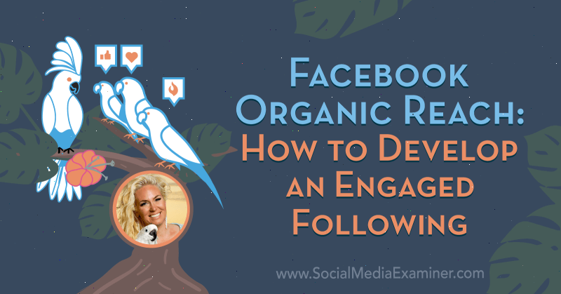 Facebook Organic Reach: How to Develop an Engaged Following med insikter från Fallon Zoe på Social Media Marketing Podcast.