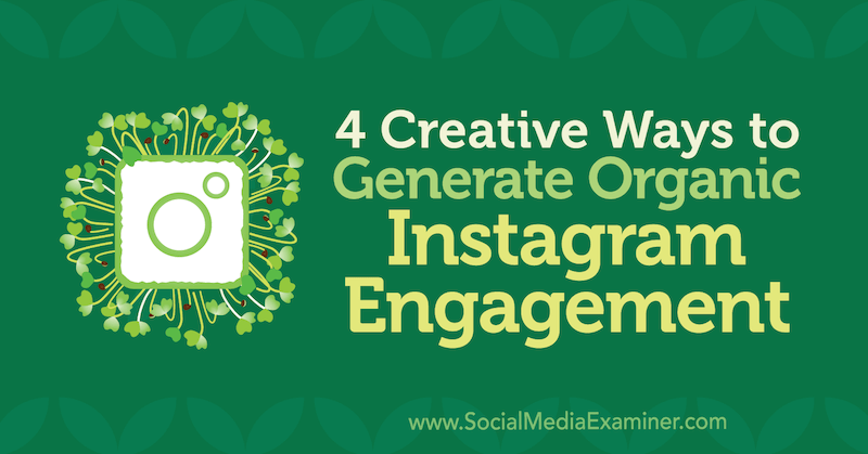 4 kreativa sätt att skapa organiskt Instagram-engagemang av George Mathew på Social Media Examiner.