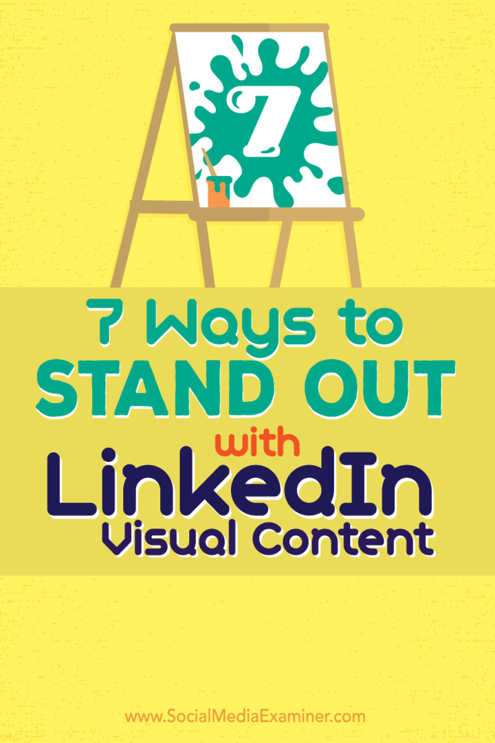 7 sätt att utmärka sig med LinkedIn visuellt innehåll: Social Media Examiner