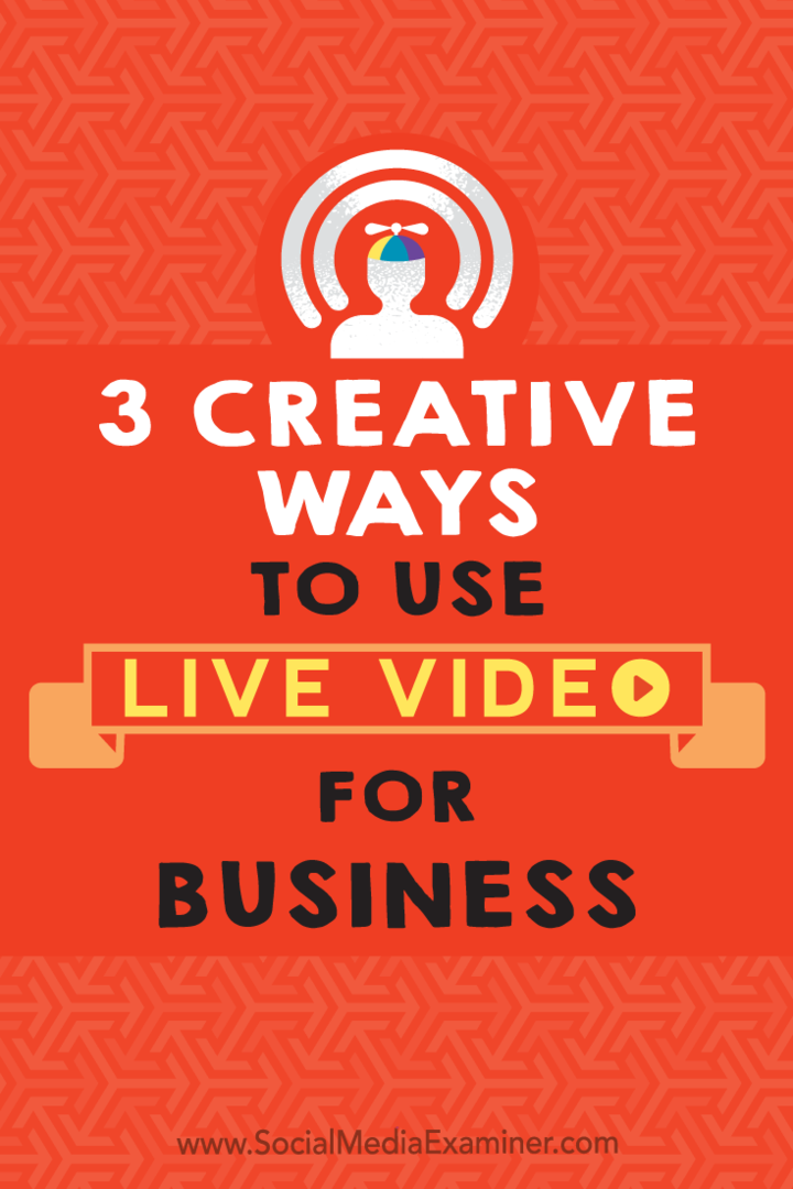 3 kreativa sätt att använda Live Video för företag: Social Media Examiner