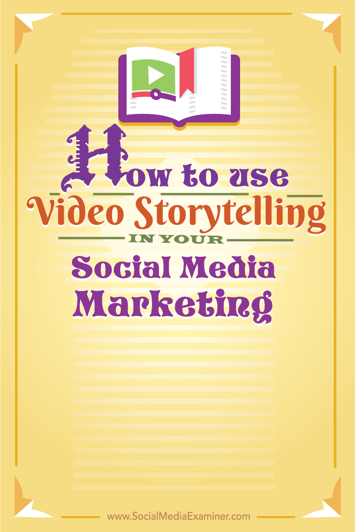 Hur man använder videoberättande i din marknadsföring av sociala medier: Social Media Examiner